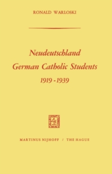 Neudeutschland, German Catholic Students 1919-1939 : German Catholic Students, 1919-1939