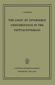 The Logic of Invariable Concomitance in the Tattvacintamani : Gangesa's Anumitinirupana and Vyaptivada with Introduction Translation and Commentary