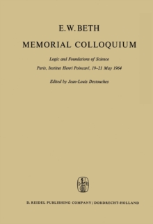 E.W. Beth Memorial Colloquium : Logic and Foundations of Science Paris, Institut Henri Poincare, 19-21 May 1964