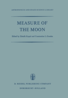 Measure of the Moon : Proceedings of the Second International Conference on Selenodesy and Lunar Topography held in the University of Manchester, England May 30 - June 4, 1966