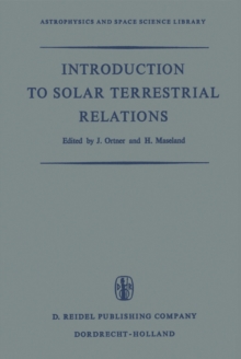 Introduction to Solar Terrestrial Relations : Proceedings of the Summer School in Space Physics Held in Alpbach, Austria, July 15-August 10, 1963 and Organized by the European Preparatory Commission f