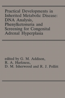 Practical Developments in Inherited Metabolic Disease: DNA Analysis, Phenylketonuria and Screening for Congenital Adrenal Hyperplasia : Proceedings of the 23rd Annual Symposium of the SSIEM, Liverpool