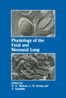 Physiology of the Fetal and Neonatal Lung : Proceedings of the International Symposium on Physiology and Pathophysiology of the Fetal and Neonatal Lung, held in Brussels, June 6-8, 1985
