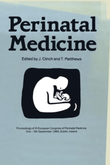 Perinatal Medicine : Proceedings of the IX European Congress of Perinatal Medicine held in Dublin, Ireland September 3rd-5th 1984