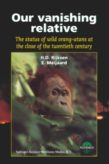 Our vanishing relative : The status of wild orang-utans at the close of the twentieth century