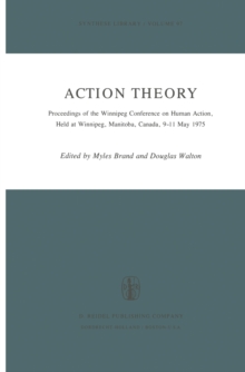 Action Theory : Proceedings of the Winnipeg Conference on Human Action, Held at Winnipeg, Manitoba, Canada, 9-11 May 1975