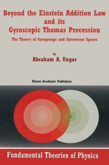 Beyond the Einstein Addition Law and its Gyroscopic Thomas Precession : The Theory of Gyrogroups and Gyrovector Spaces