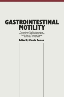 Gastrointestinal Motility : Proceedings of the 9th International Symposium on Gastrointestinal Motility held in Aix-en-Provence, France, September 12-16, 1983