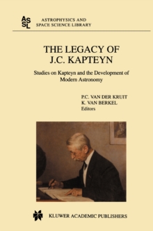 The Legacy of J.C. Kapteyn : Studies on Kapteyn and the Development of Modern Astronomy