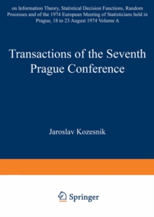 Transactions of the Seventh Prague Conference on Information Theory, Statistical Decision Functions, Random Processes and of the 1974 European Meeting of Statisticians : held at Prague, from August 18