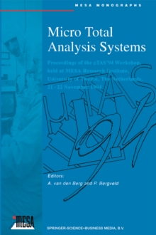 Micro Total Analysis Systems : Proceedings of the ?TAS '94 Workshop, held at MESA Research Institute, University of Twente, The Netherlands, 21-22 November 1994