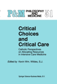 Critical Choices and Critical Care : Catholic Perspectives on Allocating Resources in Intensive Care Medicine