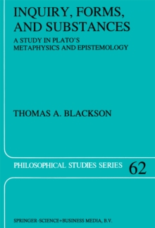 Inquiry, Forms, and Substances : A Study in Plato's Metaphysics and Epistemology