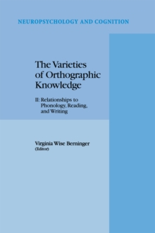 The Varieties of Orthographic Knowledge : II: Relationships to Phonology, Reading, and Writing