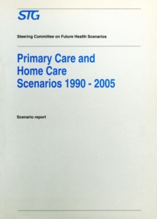 Primary Care and Home Care Scenarios 1990-2005 : Scenario report commissioned by the Steering Committee on Future Health Scenarios