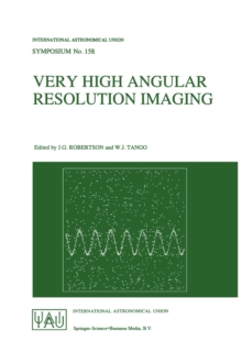 Very High Angular Resolution Imaging : Proceedings of the 158th Symposium of the International Astronomical Union, held at the Women's College, University of Sydney, Australia, 11-15 January 1993