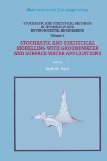 Stochastic and Statistical Methods in Hydrology and Environmental Engineering : Volume 2: Stochastic and Statistical Modelling with Groundwater and Surface Water Applications