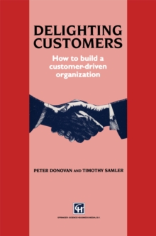 Delighting Customers : How to build a customer-driven organization