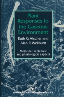 Plant Responses to the Gaseous Environment : Molecular, metabolic and physiological aspects