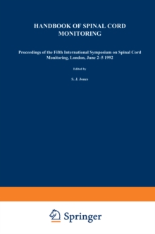 Handbook of Spinal Cord Monitoring : Proceedings of the Fifth International Symposium on Spinal Cord Monitoring, London, UK, June 2-5, 1992