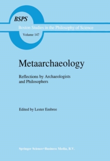 Metaarchaeology : Reflections by Archaeologists and Philosophers