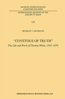 Covetous of Truth : The Life and Work of Thomas White, 1593-1676