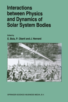 Interactions Between Physics and Dynamics of Solar System Bodies : Proceedings of the International Astronomical Symposium held in Pleneuf-Val-Andre (France) from June 21 to June 28, 1992