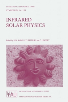 Infrared Solar Physics : Proceedings of the 154th Symposium of the International Astronomical Union, Held in Tucson, Arizona, U.S.A., March 2-6, 1992