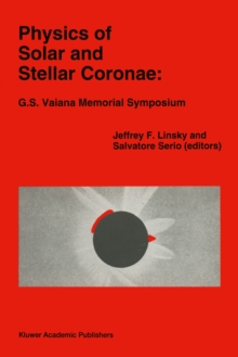 Physics of Solar and Stellar Coronae: G.S. Vaiana Memorial Symposium : Proceedings of a Conference of the International Astronomical Union, Held in Palermo, Italy, 22-26 June, 1992