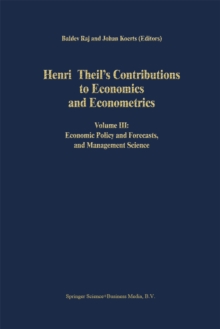 Henri Theil's Contributions to Economics and Econometrics : Volume III: Economic Policy and Forecasts, and Management Science