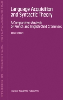 Language Acquisition and Syntactic Theory : A Comparative Analysis of French and English Child Grammars