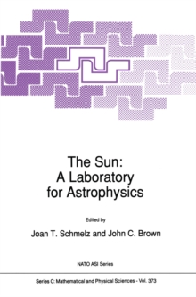 The Sun: A Laboratory for Astrophysics