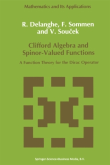 Clifford Algebra and Spinor-Valued Functions : A Function Theory for the Dirac Operator