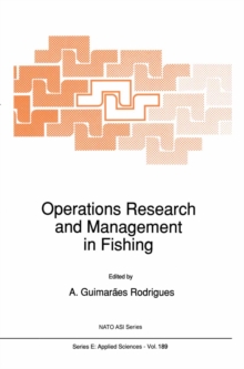 Operations Research and Management in Fishing : Proceedings of the NATO Advanced Study Institute on Operations Research and Management in Fishing Povoa de Varzim, Portugal March 25-April 7, 1990