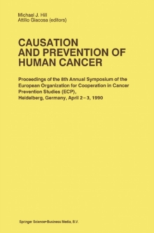 Causation and Prevention of Human Cancer : Proceedings of the 8th Annual Symposium of the European Organization for Cooperation in Cancer Prevention Studies (ECP), Heidelberg, Germany, April 2-3,1990