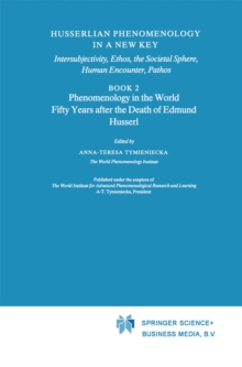 Husserlian Phenomenology in a New Key : Intersubjectivity, Ethos, the Societal Sphere, Human Encounter, Pathos Book 2 Phenomenology in the World Fifty Years after the Death of Edmund Husserl