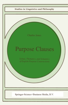 Purpose Clauses : Syntax, Thematics, and Semantics of English Purpose Constructions