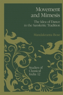 Movement and Mimesis : The Idea of Dance in the Sanskritic Tradition