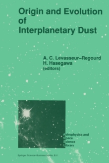 Origin and Evolution of Interplanetary Dust : Proceedings of the 126th Colloquium of the International Astronomical Union, Held in Kyoto, Japan, August 27-30, 1990