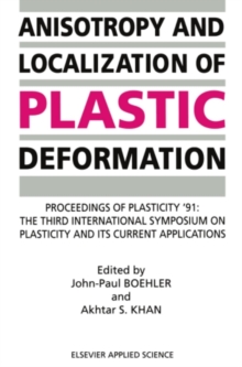 Anisotropy and Localization of Plastic Deformation : Proceedings of PLASTICITY '91: The Third International Symposium on Plasticity and Its Current Applications