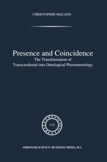 Presence and Coincidence : The Transformation of Transcendental into Ontological Phenomenology