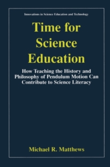 Time for Science Education : How Teaching the History and Philosophy of Pendulum Motion can Contribute to Science Literacy