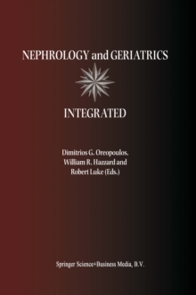 Nephrology and Geriatrics Integrated : Proceedings of the Conference on Integrating Geriatrics into Nephrology held in Jasper, Alberta, Canada, July 31-August 5, 1998