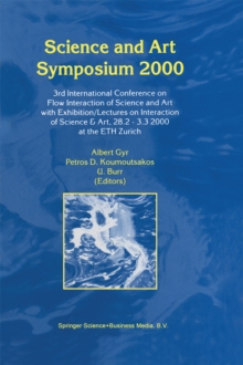 Science and Art Symposium 2000 : 3rd International Conference on Flow Interaction of Science and Art with Exhibition/Lectures on Interaction of Science & Art, 28.2 - 3.3 2000 at the ETH Zurich