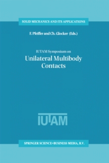 IUTAM Symposium on Unilateral Multibody Contacts : Proceedings of the IUTAM Symposium held in Munich, Germany, August 3-7, 1998