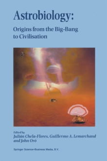 Astrobiology : Origins from the Big-Bang to Civilisation Proceedings of the Iberoamerican School of Astrobiology Caracas, Venezuela, 28 November- 8 December, 1999