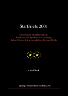 StarBriefs 2001 : A Dictionary of Abbreviations, Acronyms and Symbols in Astronomy, Related Space Sciences and Other Related Fields