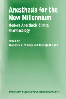 Anesthesia for the New Millennium : Modern Anesthetic Clinical Pharmacology