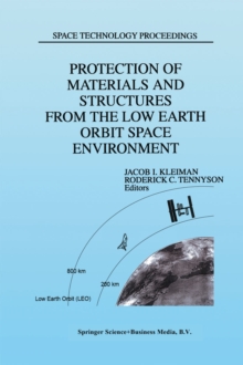 Protection of Materials and Structures from the Low Earth Orbit Space Environment : Proceedings of ICPMSE-3, Third International Space Conference, held in Toronto, Canada, April 25-26, 1996