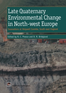 Late Quaternary Environmental Change in North-west Europe: Excavations at Holywell Coombe, South-east England : Excavations at Holywell Coombe, South-east England